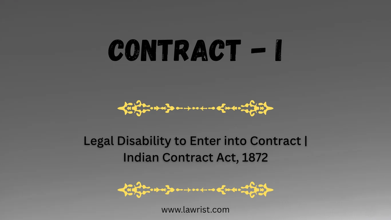 Legal Disability to Enter into Contract | Indian Contract Act, 1872